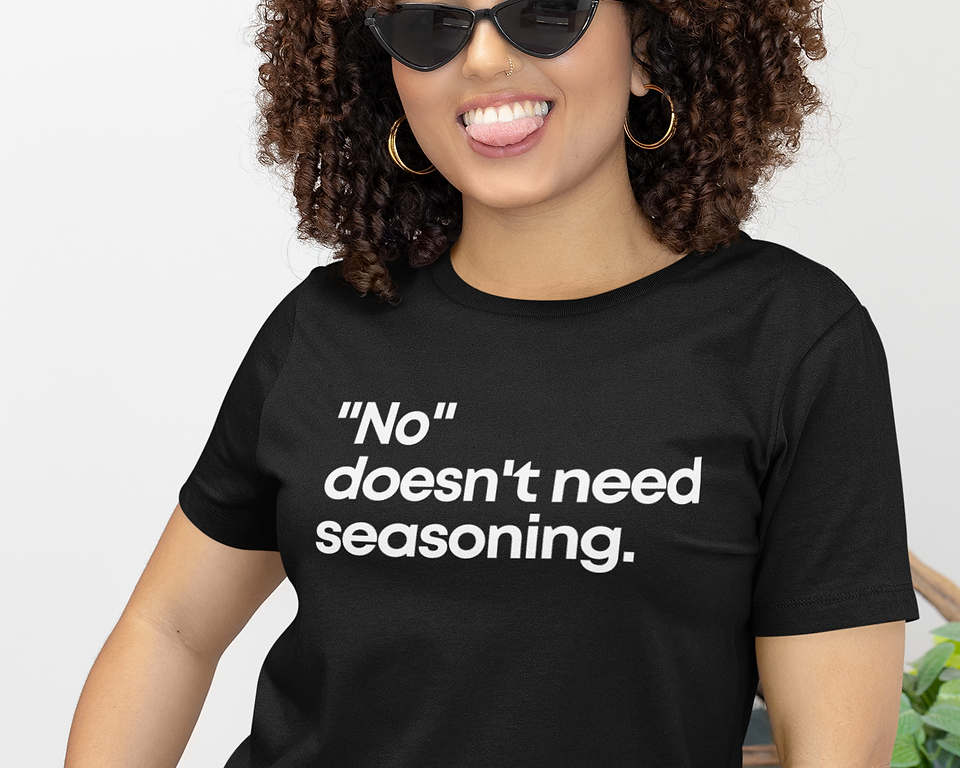 Woman wearing a shirt that reads No Doesn't Need Seasoning />
<figcaption style=